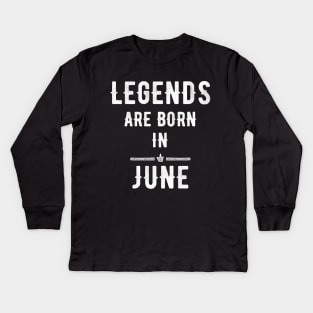 Legends are born in June Kids Long Sleeve T-Shirt